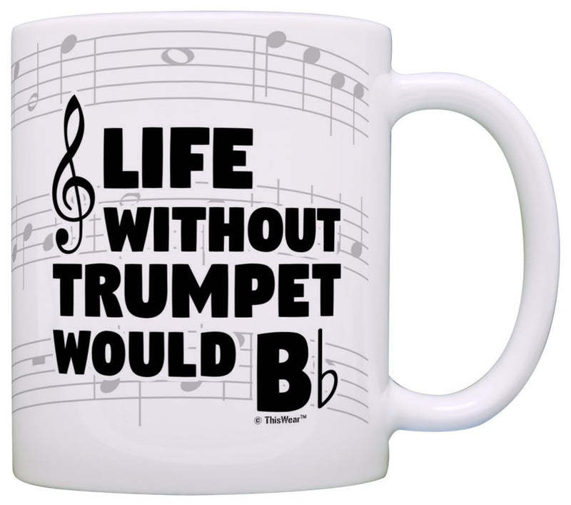 Funny Music Gifts Life Without Trumpet Would B Flat Brass Instrument Gift Coffee Mug Tea Cup Notes 1