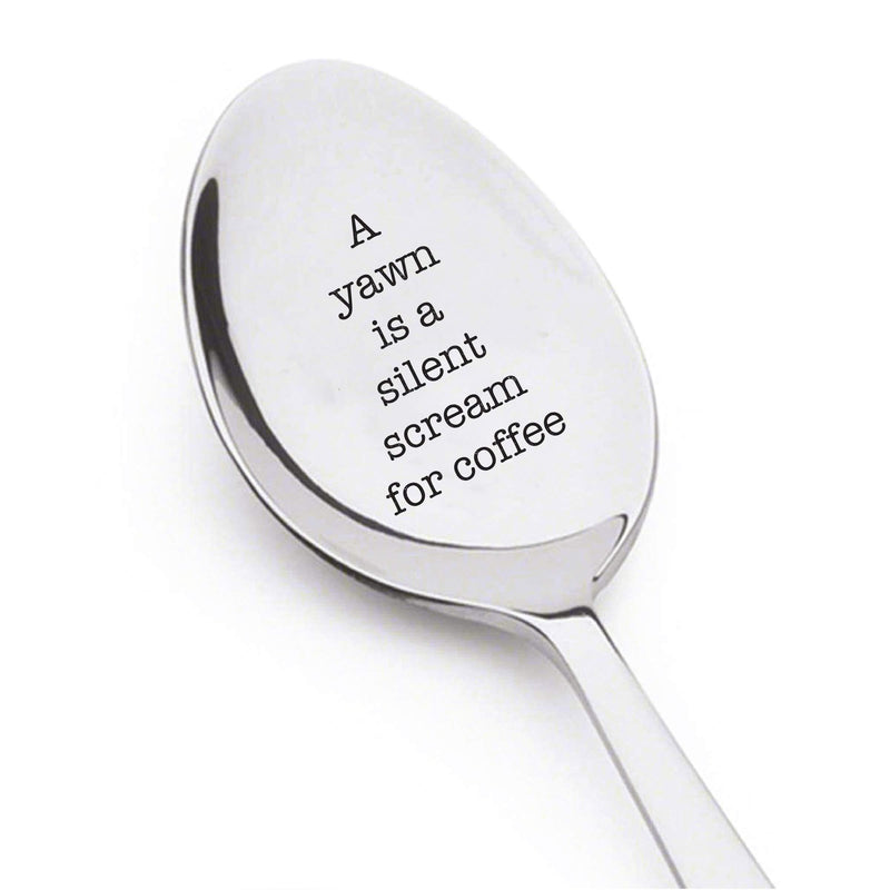 A yawn is a silent scream for coffee- engraved spoon- coffer lover- engraved silver ware by Boston creative company#SP_060