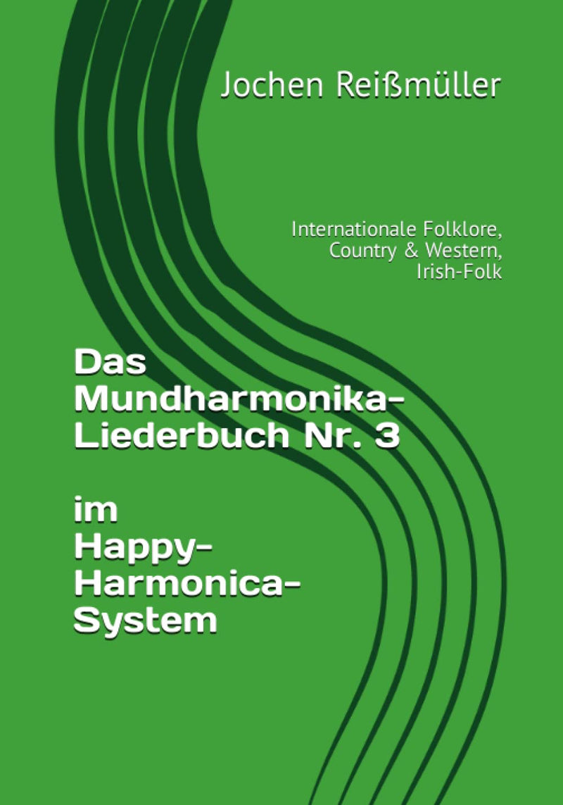 Das Mundharmonika-Liederbuch Nr. 3 im Happy-Harmonica-System: Internationale Folklore, Country & Western, Irish-Folk (German Edition)