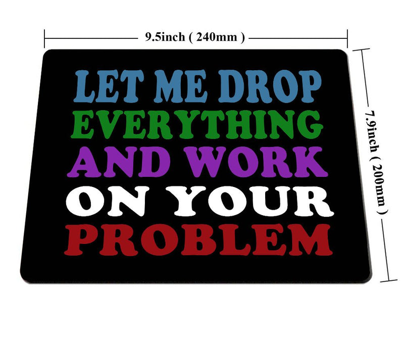 Smooffly Funny Saying Quotes Mouse Pad, Let Me Drop Everything and Work On Your Problem Gaming Mouse Pad Mat SM-27