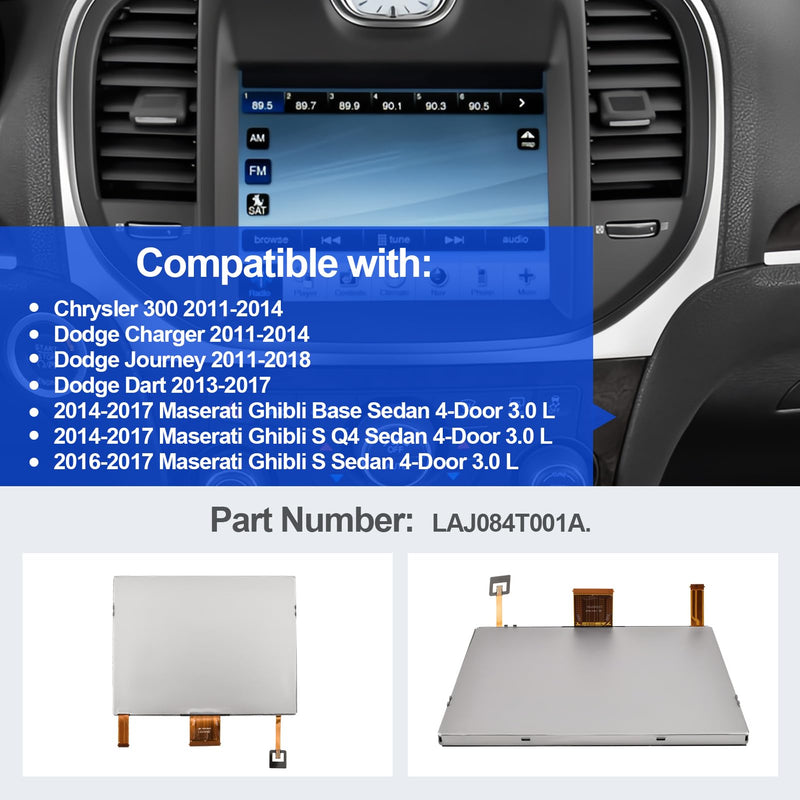 8.4" LCD Display with Touch Screen Digitizer Compatible with 2011-2014 Chrysler 300, 2013-2017 Dodge Dart, 2011-2018 Journey, 2011-2014 Charger, 2014-2017 Maserati Ghibli Part Number LAJ084T001A