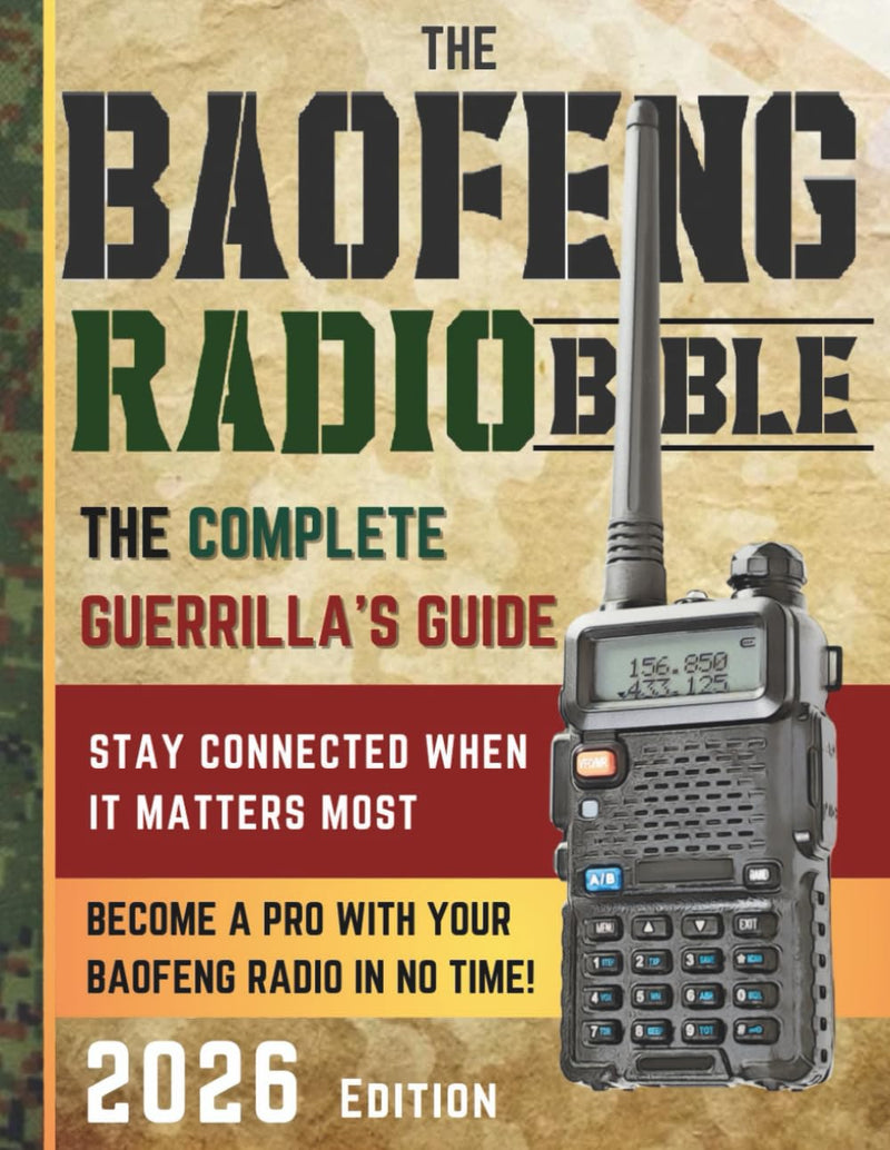 The Baofeng Radio Bible: The Comprehensive and Easy-to-Follow Guerrilla's Guide to Become a Pro with Your Baofeng Radio in No Time and Stay Connected When It Matters Most