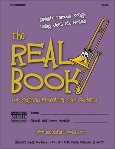 The Real Book for Beginning Elementary Band Students (Trombone): Seventy Famous Songs Using Just Six Notes