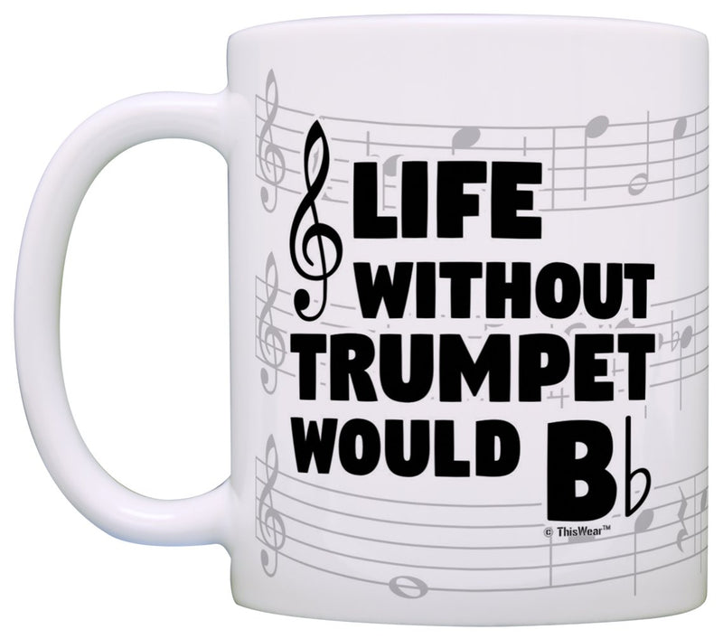 Funny Music Gifts Life Without Trumpet Would B Flat Brass Instrument Gift Coffee Mug Tea Cup Notes 1