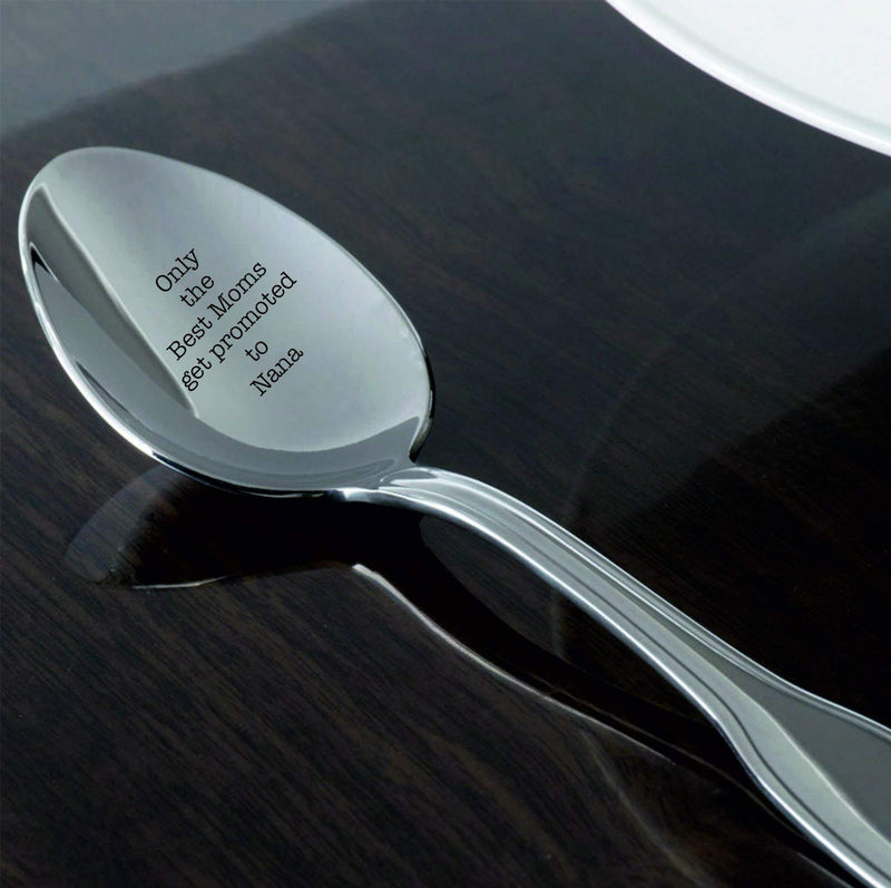 Only The Best Moms get Promoted to Nana- Cute Spoon- Engraved Spoon- Coffer Lover- Love You Nana - Coffee or Tea Spoon - Grandma's Tea idea