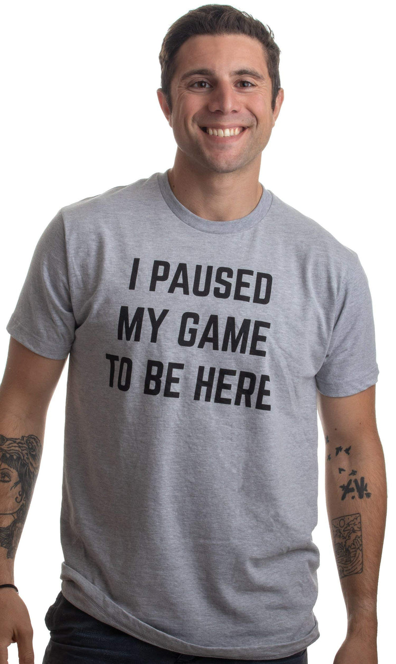 I Paused My Game to Be Here | Funny Video Gamer Humor Joke for Men Women T-Shirt Child S Sport Grey