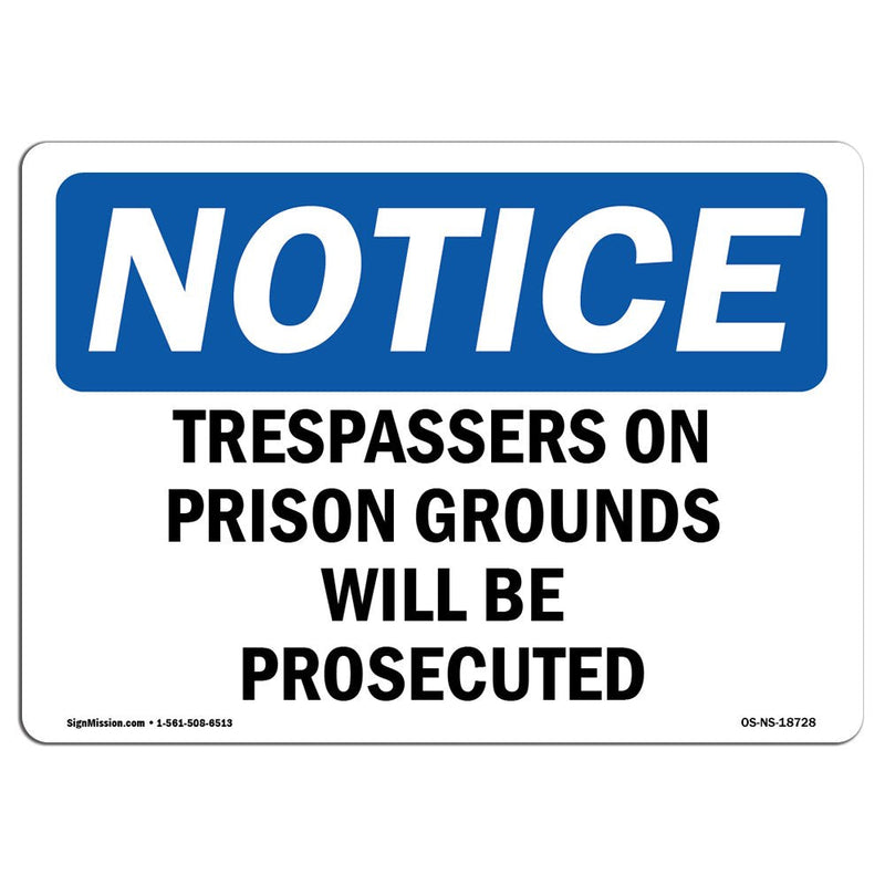 OSHA Notice Sign - Trespassers On Prison Grounds Will Be Prosecuted | Aluminum Sign | Protect Your Business, Work Site, Warehouse & Shop |  Made in The USA