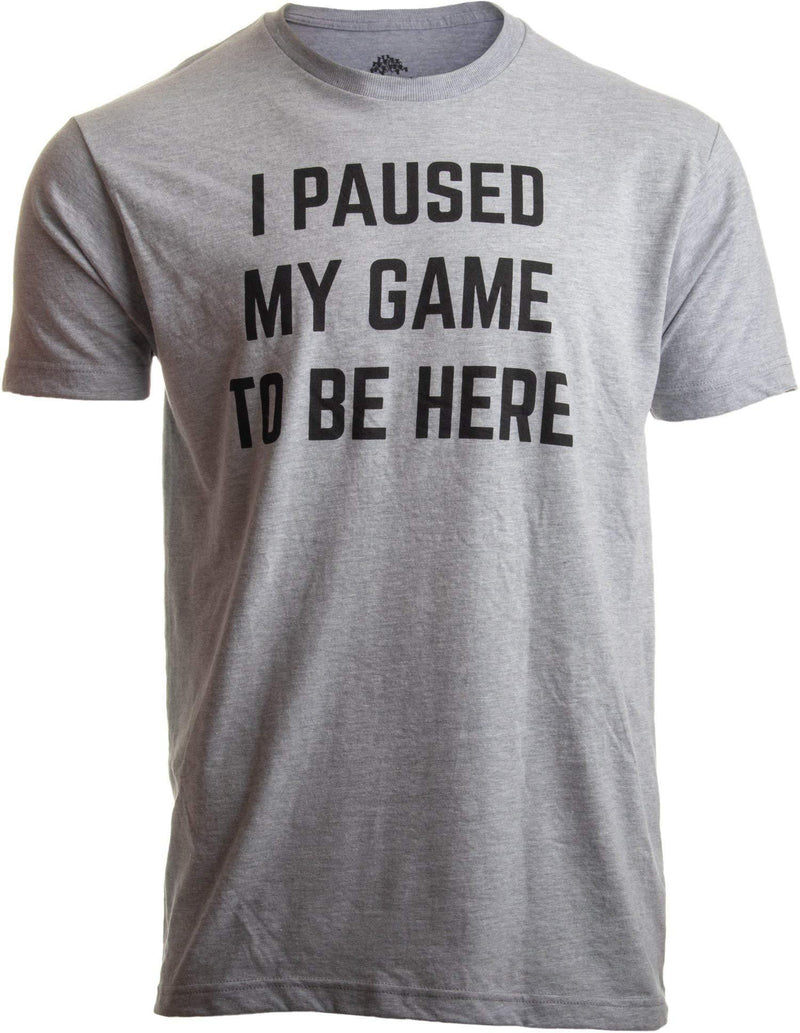 I Paused My Game to Be Here | Funny Video Gamer Humor Joke for Men Women T-Shirt Child S Sport Grey